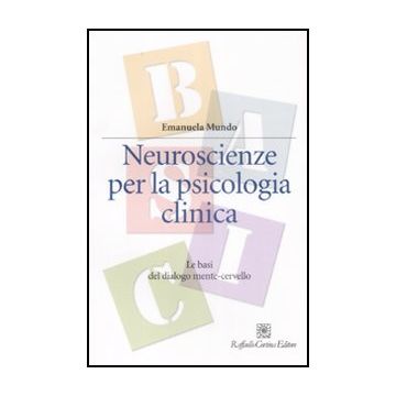 Neuroscienze Per La Psicologia Clinica. Le Basi Del Dialogo Mente-cervello - Mundo Emanuela - Cortina Raffaello - 9788860302571