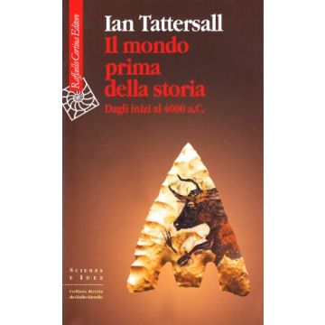 Il mondo prima della storia. Dagli inizi al 4000 a. C.  - Tattersall Ian; Pievani T.  - Cortina Raffaello - 9788860302724
