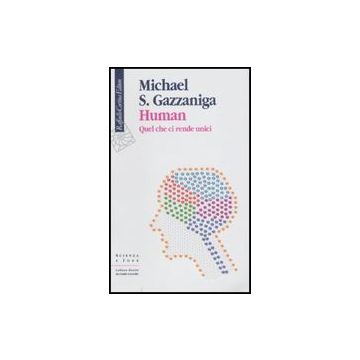 Human. Quel Che Ci Rende Unici - Gazzaniga Michael S. - Cortina Raffaello - 9788860302816