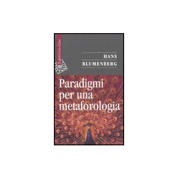 Paradigmi Per Una Metaforologia - Blumenberg Hans - Cortina Raffaello - 9788860302908
