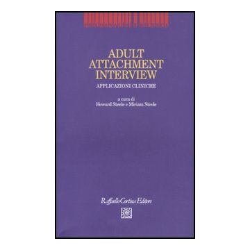 Adult Attachment Interview. Applicazioni Cliniche - Steele Howard; Steele Miriam  - Cortina Raffaello - 9788860303318