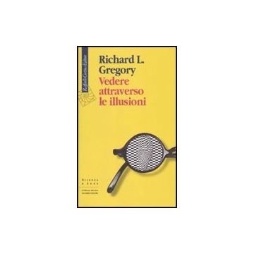 Vedere Attraverso Le Illusioni - Gregory Richard L. - Cortina Raffaello - 9788860303516