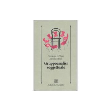 Gruppoanalisi Soggettuale - Lo Verso Girolamo; Di Blasi Marie - Cortina Raffaello - 9788860303745