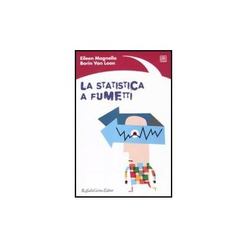 La Statistica A Fumetti  - Magnello Eileen; Van Loon Borin - Cortina Raffaello - 9788860303813