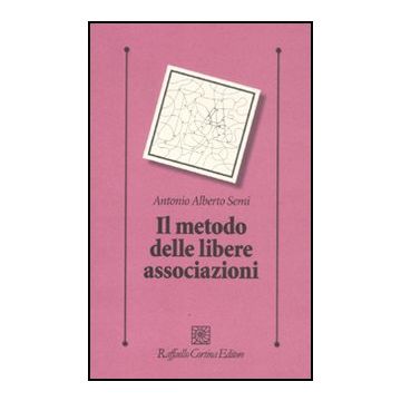 Il Metodo Delle Libere Associazioni  - Semi Antonio A. - Cortina Raffaello - 9788860304117