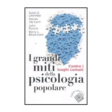 I Grandi Miti Della Psicologia Popolare. Contro I Luoghi Comuni  -  - Cortina Raffaello - 9788860304247
