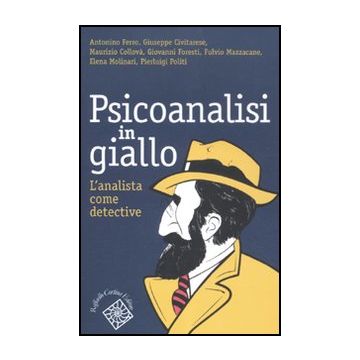 Psicoanalisi In Giallo. L'analista Come Detective -  - Cortina Raffaello - 9788860304278