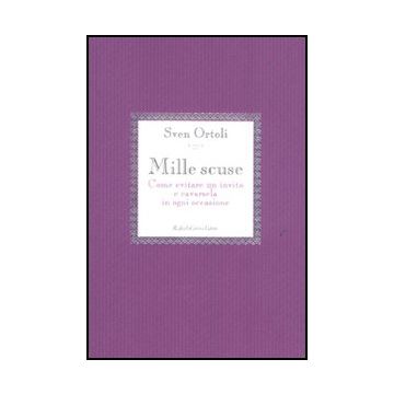 Mille Scuse. Come Evitare Un Invito E Cavarsela In Ogni Occasione - Ortoli Sven - Cortina Raffaello - 9788860304285