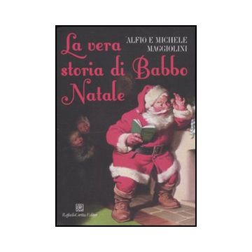 La Vera Storia Di Babbo Natale  - Maggiolini Alfio; Maggiolini Michele - Cortina Raffaello - 9788860304292