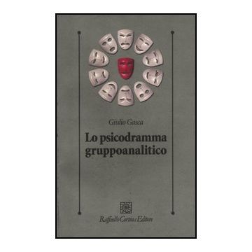 Lo Psicodramma Gruppoanalitico  - Gasca Giulio - Cortina Raffaello - 9788860304735