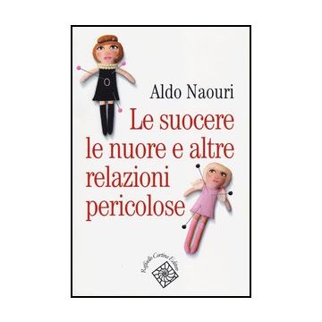 Le Suocere, Le Nuore E Altre Relazioni Pericolose  - Naouri Aldo - Cortina Raffaello - 9788860304957