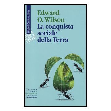 La Conquista Sociale Della Terra  - Wilson Edward O. - Cortina Raffaello - 9788860305688