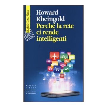 Perche' La Rete Ci Rende Intelligenti - Rheingold Howard; Garassini S.  - Cortina Raffaello - 9788860305848
