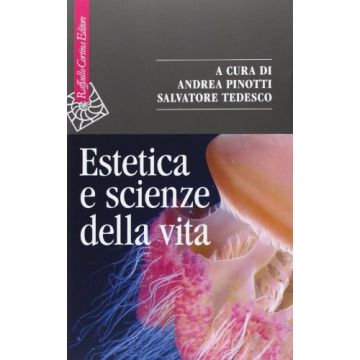 Estetica E Scienze Della Vita. Morfologia, Biologia Teoretica, Evo-devo - Pinotti A. ; Tedesco S.  - Cortina Raffaello - 9788860306029