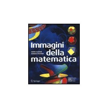 Immagini Della Matematica - Glaeser Georg; Polthier Konrad - Cortina Raffaello - 9788860306197