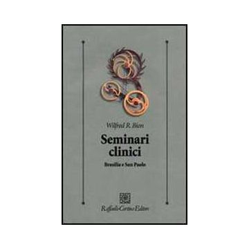 Seminari Clinici. Brasilia E San Paolo - Bion Wilfred R. - Cortina Raffaello - 9788860306265