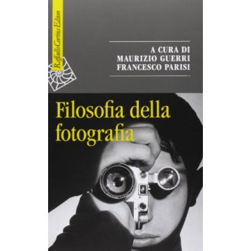 Filosofia Della Fotografia - Guerri M. ; Parisi F.  - Cortina Raffaello - 9788860306302