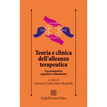 Teoria e clinica dell'alleanza terapeutica - Una prospettiva cognitivo-evoluzionista