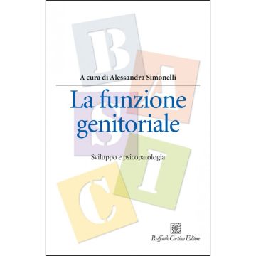 La Funzione Genitoriale. Sviluppo E Psicopatologia  - Simonelli Alessandra  - Cortina Raffaello - 9788860306517