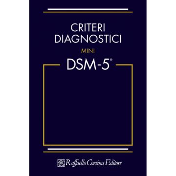 Criteri diagnostici - Mini DSM-5   [American Psychiatric Association  - Cortina Raffaello]