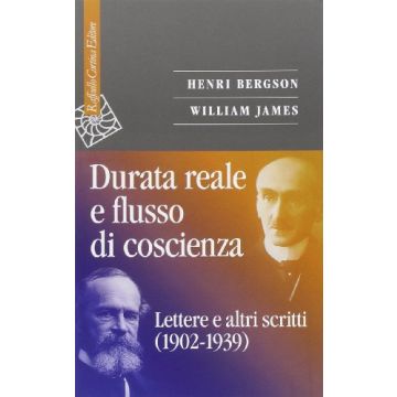 Durata Reale E Flusso Di Coscienza. Lettere E Altri Testi (1902-1939) - Bergson Henri; James William - Cortina Raffaello - 9788860306746