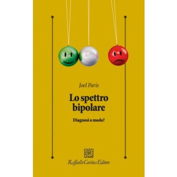 Lo spettro bipolare. Diagnosi o moda?  Paris Joel  Cortina Raffaello Editore  9788860307248