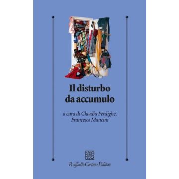 Il disturbo da accumulo  Mancini Francesco; Perdighe Claudia  Cortina Raffaello  9788860307255