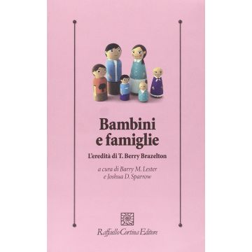 Bambini e famiglie. L'eredità di T. Berry Brazelton  Sparrow Joshua D.; Lester Barry M.  Cortina Raffaello Editore  9788860307330