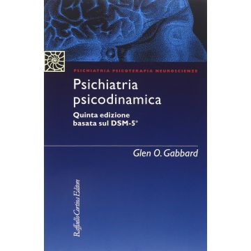Psichiatria psicodinamica 5* edizione - Basata sul DSM 5  [Gabbard  - Cortina Raffaello]