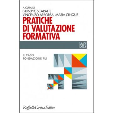 Pratiche di valutazione formativa  Scaratti Giuseppe; Arborea Vincenzo; Cinque Maria  Cortina Raffaello  9788860307576