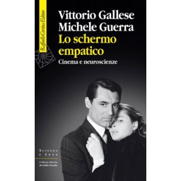 Lo schermo empatico. Cinema e neuroscienze  Gallese Vittorio; Guerra Michele  Cortina Raffaello  9788860307767