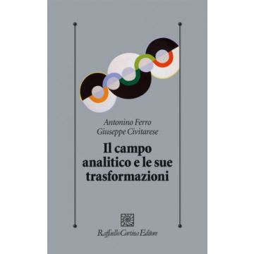 Il campo analitico e le sue trasformazioni  Civitarese Giuseppe; Ferro Antonino  Cortina Raffaello  9788860307811