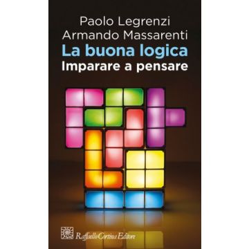 La buona logica. Imparare a pensare  Legrenzi Paolo; Massarenti Armando  Cortina Raffaello  9788860307859
