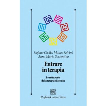 Entrare in terapia. Le sette porte della terapia sistemica  Cirillo Stefano; Selvini Matteo; Sorrentino Anna M.  Cortina Raffaello  9788860308184