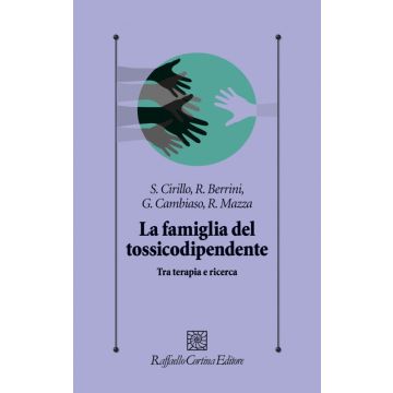 La famiglia del tossicodipendente - Tra terapia e ricerca   [Cirillo - Cortina Raffaello]