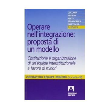 Opere nell'integrazione: proposta di un modello. Costituzione e organizzazione di una équipe interistituzionale a favore dei minori