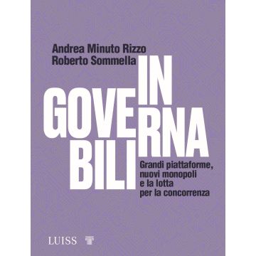 Ingovernabili. Grandi piattaforme, nuovi monopoli e la lotta per la concorrenza