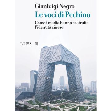 Le voci di Pechino. Come i media hanno costruito l'identità cinese