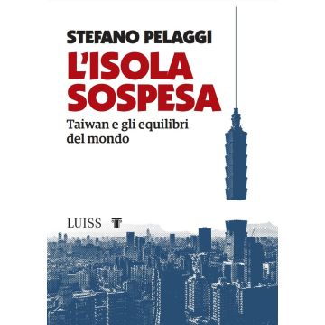 L'isola sospesa. Taiwan e gli equilibri del mondo