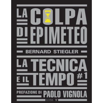 La colpa di Epimeteo. Vol. 1: La tecnica e il tempo