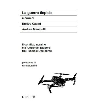 La guerra tiepida. Il conflitto ucraino e il futuro dei rapporti tra Russia e Occidente