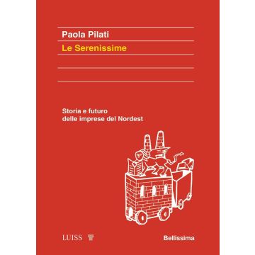 Le serenissime. Storia e futuro delle imprese del Nordest