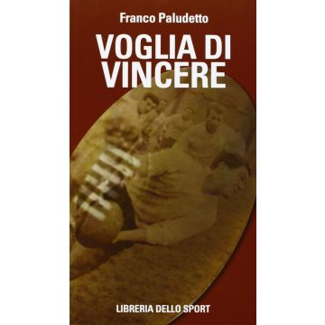 Voglia di vincere. Il rugby vissuto e raccontato