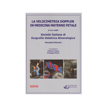 La velocimetria Doppler in Medicina Materno Fetale - SIEOG   2/Ed. SIEOG - Società Italiana di Ecografia Ostetrico Ginecologica; Frusca Tiziana; Rizzo Giuseppe 9788861351738