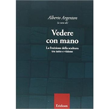 Vedere con mano. La fruizione della scultura tra tatto e visione
