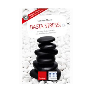 Basta stress! Training di rilassamento con musica e visualizzazioni. Con CD Audio  Maiolo Giuseppe  CENTRO STUDI ERICKSON  9788861379909