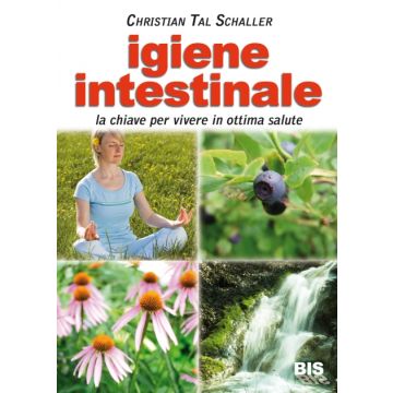 Igiene Intestinale. La chiave per vivere in ottima salute  Schaller Christian Tal  Bis Edizioni  9788862281850