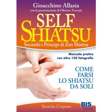 Self Shiatsu. Come farsi lo Shiatsu da soli  Allasia Gioacchino  Bis Edizioni  9788862283113