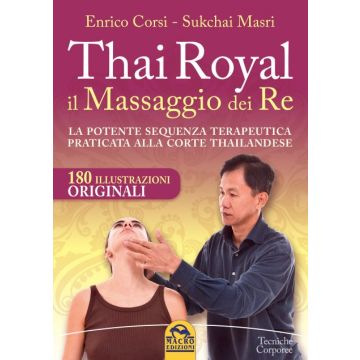 Thai Royal il Massaggio dei Re. La potente sequenza terapeutica praticata alla corte Thailandese  Corsi Enrico; Masri Sukchai  Macro Edizioni  9788862283304