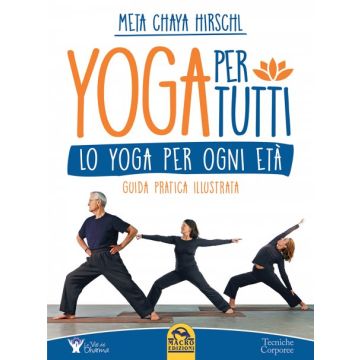 Yoga per Tutti. Lo Yoga per ogni età. Guida pratica illustrata  Hirschl Meta Chaya  Macro Edizioni  9788862283366